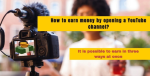 earn money by opening a YouTube channel
